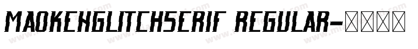 MaokenGlitchSerif Regular字体转换